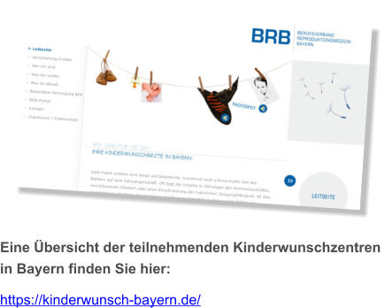 Eine Übersicht der teilnehmenden Kinderwunschzentren in Bayern finden Sie hier:  https://kinderwunsch-bayern.de/