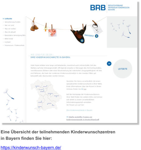 Eine Übersicht der teilnehmenden Kinderwunschzentren in Bayern finden Sie hier:  https://kinderwunsch-bayern.de/