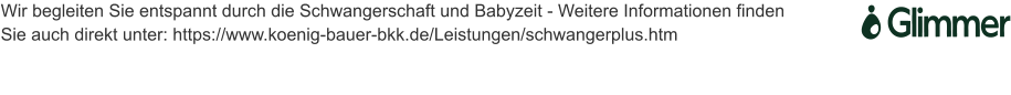 Wir begleiten Sie entspannt durch die Schwangerschaft und Babyzeit - Weitere Informationen finden Sie auch direkt unter: https://www.koenig-bauer-bkk.de/Leistungen/schwangerplus.htm