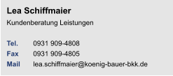 Lea Schiffmaier Kundenberatung Leistungen Tel.  	0931 909-4808Fax	0931 909-4805Mail	lea.schiffmaier@koenig-bauer-bkk.de