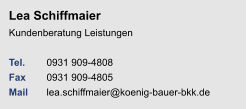 Lea Schiffmaier Kundenberatung Leistungen Tel.  	0931 909-4808Fax	0931 909-4805Mail	lea.schiffmaier@koenig-bauer-bkk.de