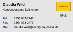 Claudia WildKundenberatung Leistungen Tel. 	0351 833-2440Fax	0351 833-2479Mail	claudia.wild@koenig-bauer-bkk.de M-Z