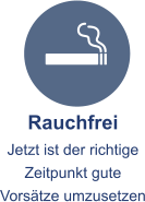 Rauchfrei Jetzt ist der richtige Zeitpunkt gute Vorsätze umzusetzen