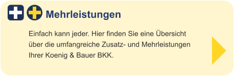 Mehrleistungen Einfach kann jeder. Hier finden Sie eine Übersicht über die umfangreiche Zusatz- und MehrleistungenIhrer Koenig & Bauer BKK.