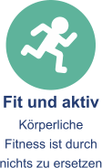 Fit und aktiv Körperliche Fitness ist durch nichts zu ersetzen