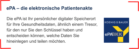 Die ePA ist Ihr persönlicher digitaler Speicherort für Ihre Gesundheitsdaten, ähnlich einem Tresor, für den nur Sie den Schlüssel haben und entscheiden können, welche Daten Sie hineinlegen und teilen möchten. ePA – die elektronische Patientenakte
