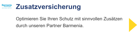 Zusatzversicherung Optimieren Sie Ihren Schutz mit sinnvollen Zusätzendurch unseren Partner Barmenia.