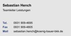 Sebastian HenchTeamleiter Leistungen Tel. 	0931 909-4695Fax	0931 909-4805Mail	sebastian.hench@koenig-bauer-bkk.de