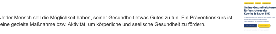 Jeder Mensch soll die Möglichkeit haben, seiner Gesundheit etwas Gutes zu tun. Ein Präventionskurs ist eine gezielte Maßnahme bzw. Aktivität, um körperliche und seelische Gesundheit zu fördern.