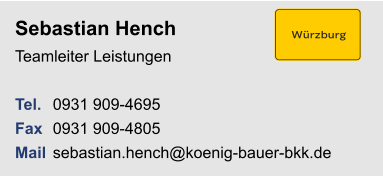 Sebastian HenchTeamleiter Leistungen Tel. 	0931 909-4695Fax	0931 909-4805Mail	sebastian.hench@koenig-bauer-bkk.de