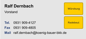 Ralf DernbachVorstand Tel. 	0931 909-4127Fax	0931 909-4805Mail	ralf.dernbach@koenig-bauer-bkk.de