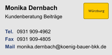 Monika Dernbach Kundenberatung Beiträge Tel. 	0931 909-4962Fax	0931 909-4805Mail	monika.dernbach@koenig-bauer-bkk.de