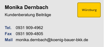 Monika Dernbach Kundenberatung Beiträge Tel. 	0931 909-4962Fax	0931 909-4805Mail	monika.dernbach@koenig-bauer-bkk.de