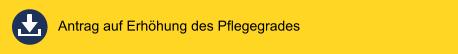 Antrag auf Erhöhung des Pflegegrades