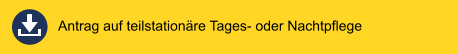 Antrag auf teilstationäre Tages- oder Nachtpflege