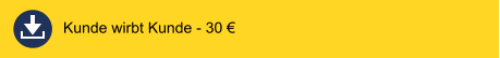 Kunde wirbt Kunde - 30 €